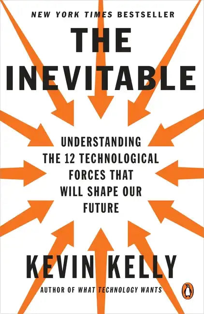 The Inevitable: Understanding the 12 Technological Forces That Will Shape Our Future - Paperback