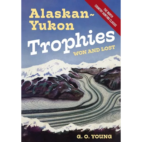 Alaskan Yukon Trophies Won and Lost - Paperback