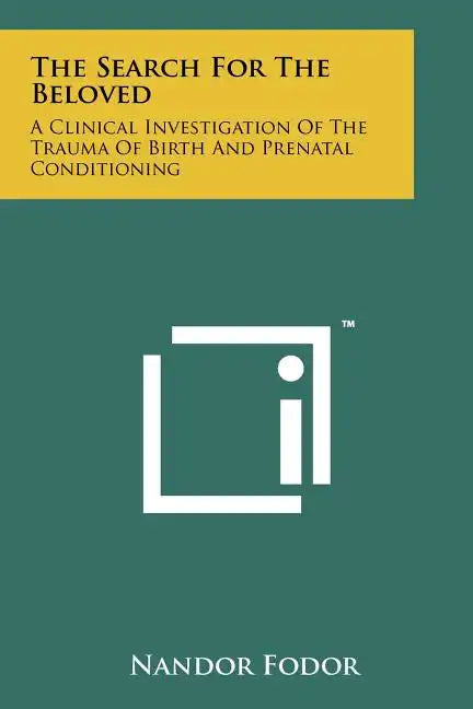 The Search For The Beloved: A Clinical Investigation Of The Trauma Of Birth And Prenatal Conditioning - Paperback