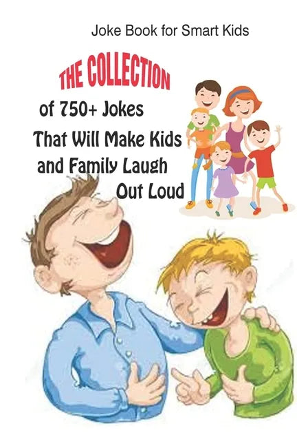 Joke Book for Smart Kids: The Collection of 750+ Jokes That Will Make Kids and Family Laugh Out Loud - Paperback