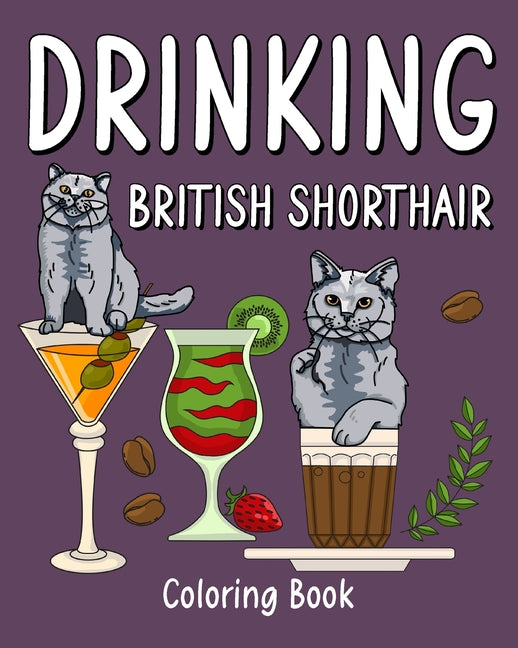 Drinking British Shorthair Coloring Book: Animal Painting Pages with Many Coffee and Cocktail Drinks Recipes - Paperback