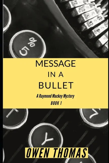 Message in a Bullet: A Raymond Mackey Mystery - Book 1 - Paperback