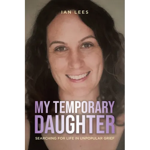 My Temporary Daughter: Searching for Life in Unpopular Grief - Paperback