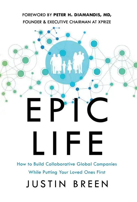 Epic Life: How to Build Collaborative Global Companies While Putting Your Loved Ones First - Hardcover
