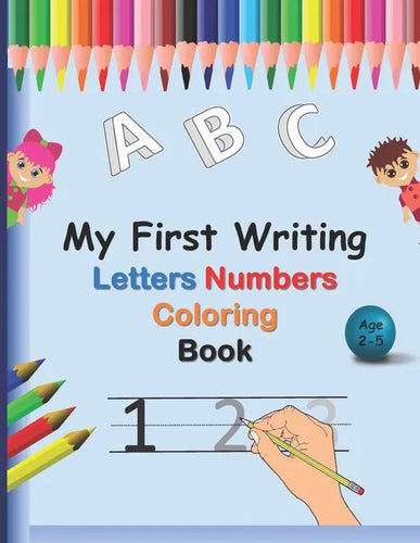 My First Writing Letters Numbers Coloring Book: A fun Handwriting Tracing Workbook to Practice Writing for Toddlers, Preschool, Pre K, Kindergarten, 1 - Paperback