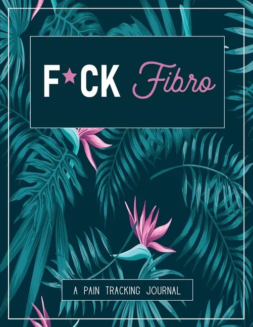 F*ck Fibro: A Pain & Symptom Tracking Journal for Fibromyalgia (Large Edition - 8.5 x 11 and 6 months of tracking) - Paperback