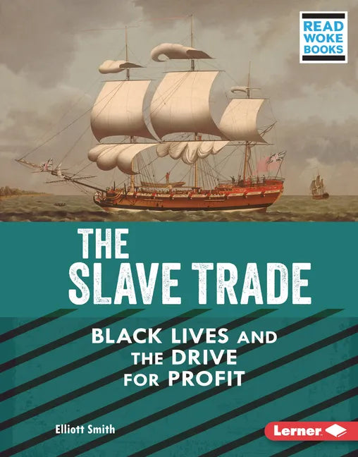 The Slave Trade: Black Lives and the Drive for Profit - Library Binding
