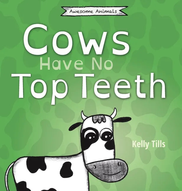 Cows Have No Top Teeth: A light-hearted book on how much cows love chewing - Hardcover