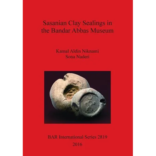 Sasanian Clay Sealings in the Bandar Abbas Museum - Paperback