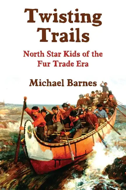 Twisting Trails: North Star Kids of the Fur Trade Era - Paperback