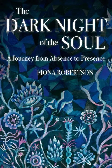 The Dark Night of the Soul: A Journey from Absence to Presence - Paperback