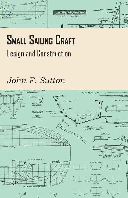 Small Sailing Craft - Design and Construction - Paperback