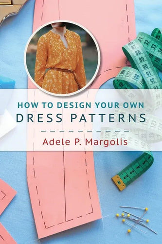 How to Design Your Own Dress Patterns: A primer in pattern making for women who like to sew - Paperback