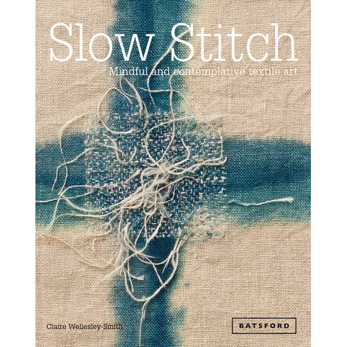 Slow Stitch: Mindful and Contemplative Textile Art - Hardcover