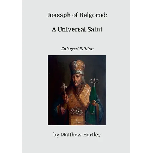 Joasaph of Belgorod: A Universal Saint (Enlarged Edition) - Paperback