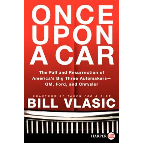 Once Upon a Car: The Fall and Resurrection of America's Big Three Auto Makers--Gm, Ford, and Chrysler - Paperback
