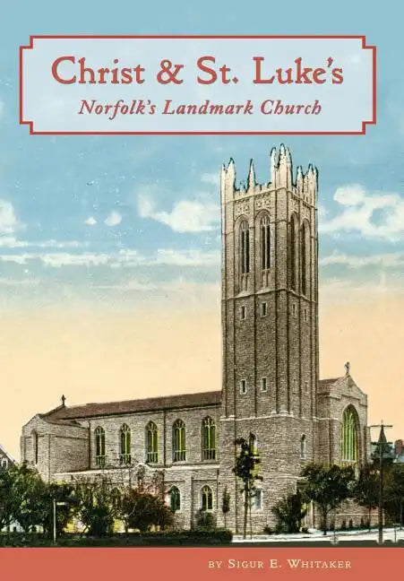 Christ & St. Luke's: Norfolk's Landmark Church - Hardcover