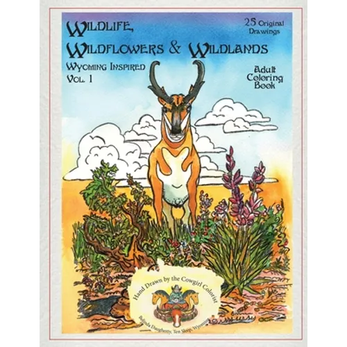 Wildlife, Wildflowers, and Wildlands, Wyoming Inspired: Wyoming Inspired, creative images, both real and imagined. Nature rules these pages. You will - Paperback