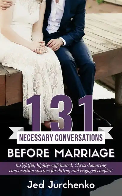 131 Necessary Conversations Before Marriage: Insightful, highly-caffeinated, Christ-honoring conversation starters for dating and engaged couples! - Paperback