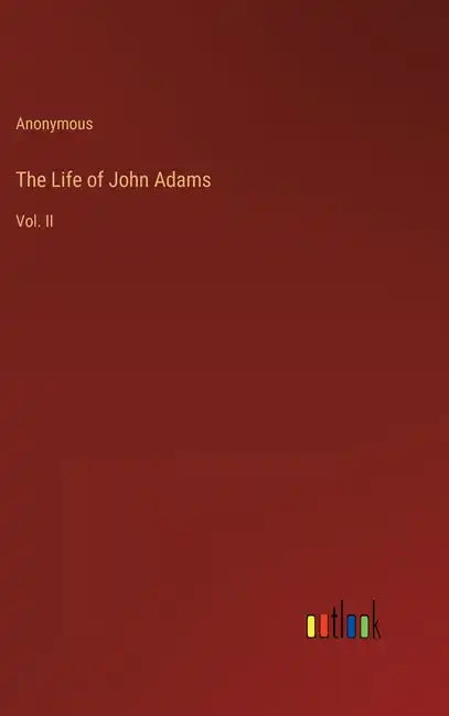 The Life of John Adams: Vol. II - Hardcover