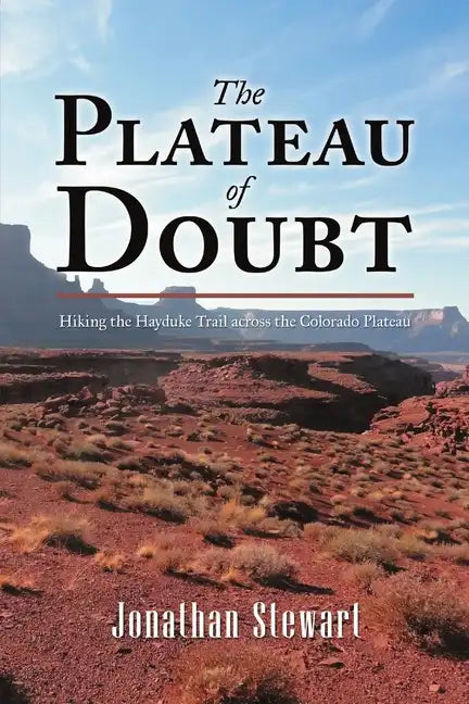 The Plateau of Doubt: Hiking the Hayduke Trail across the Colorado Plateau - Paperback