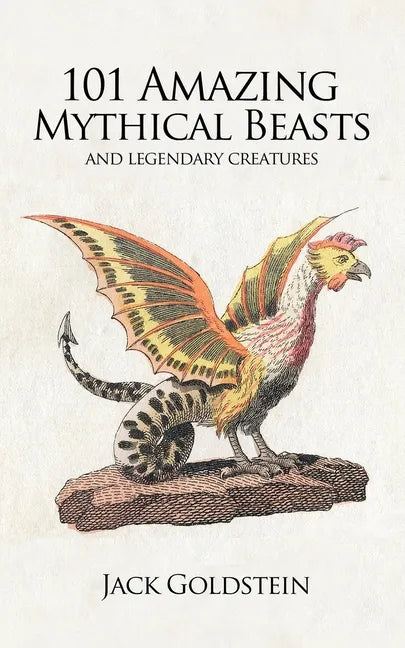 101 Amazing Mythical Beasts: ...and Legendary Creatures - Paperback