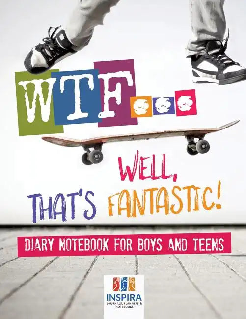 WTF...Well, That's Fantastic! Diary Notebook for Boys and Teens - Paperback