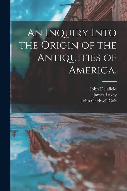 An Inquiry Into the Origin of the Antiquities of America. - Paperback