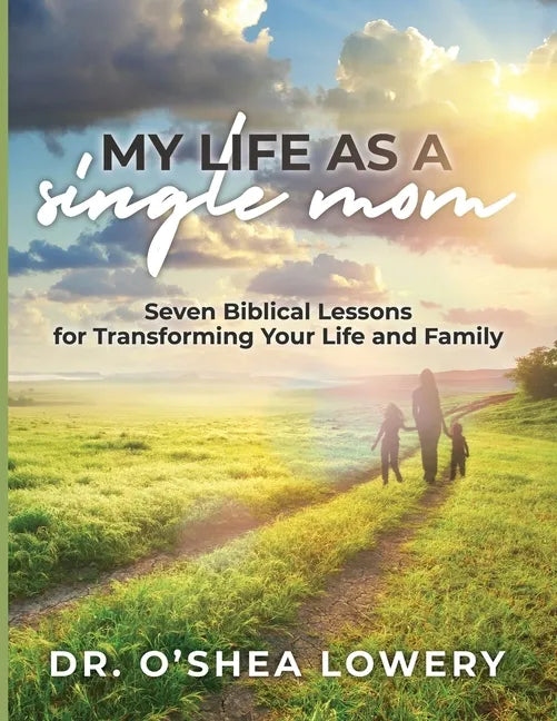 My Life as a Single Mom: Seven Biblical Lessons for Transforming Your Life and Family - Paperback
