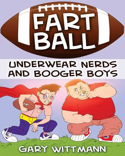 Underwear Nerd and Booger Boys Fart Ball: Underwear Nerd and Booger Boys Series - Paperback