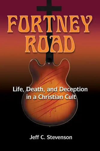Fortney Road: Life, Death, and Deception in a Christian Cult - Paperback