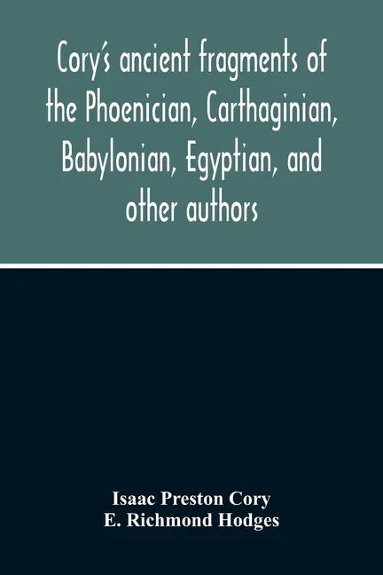 Cory'S Ancient Fragments Of The Phoenician, Carthaginian, Babylonian, Egyptian, And Other Authors - Paperback