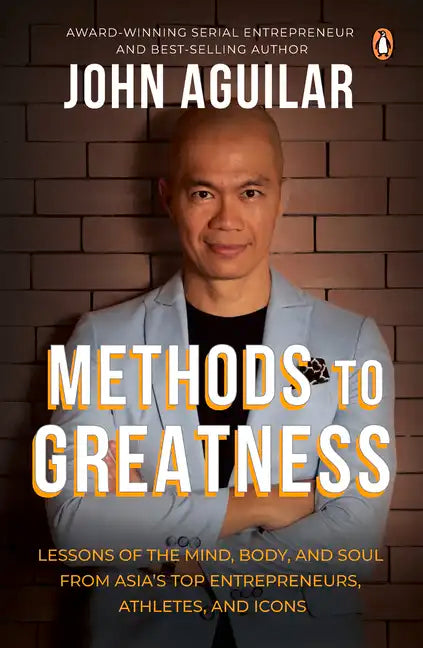 Methods to Greatness: Lessons of the Mind, Body, and Soul from Asia's Top Entrepreneurs, Athletes, and Icons - Paperback