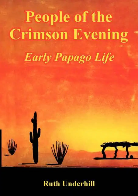 People of the Crimson Evening: Early Papago Life - Paperback