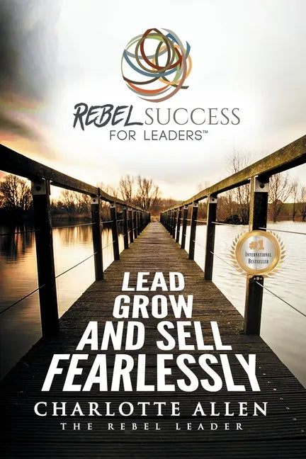 Rebel Success for Leaders: Lead, Grow and Sell Fearlessly - Paperback