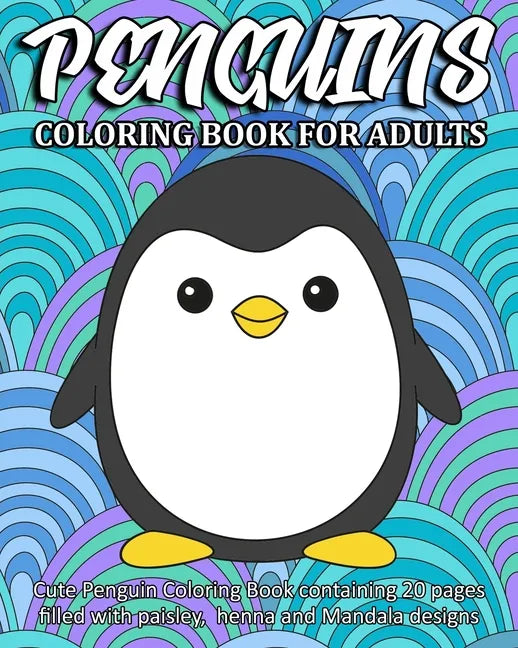 Penguins Coloring Book For Adults: Cute Penguin Coloring Book containing 20 pages filled with paisley, henna and Mandala designs - Paperback