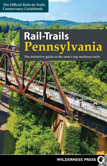 Rail-Trails Pennsylvania: The definitive guide to the state's top multiuse trails - Paperback