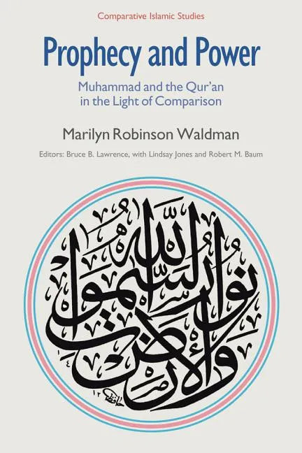Prophecy and Power: Muhammad and the Qur'an in the Light of Comparison - Paperback