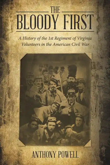 The Bloody First: A History of the 1St Regiment of Virginia Volunteers in the American Civil War - Paperback