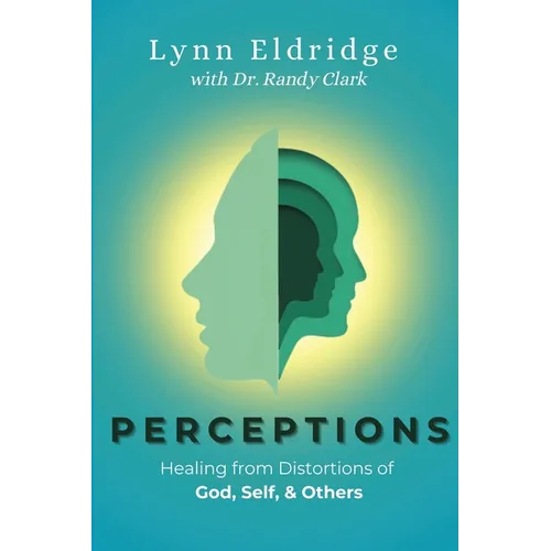 Perceptions: Healing from Distortions of God, Self, and Others - Paperback