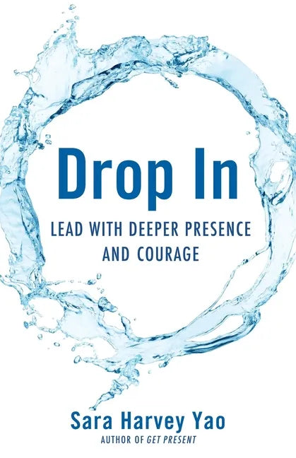 Drop in: Lead with Deeper Presence and Courage - Paperback
