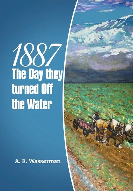 1887 the Day They Turned off the Water - Hardcover