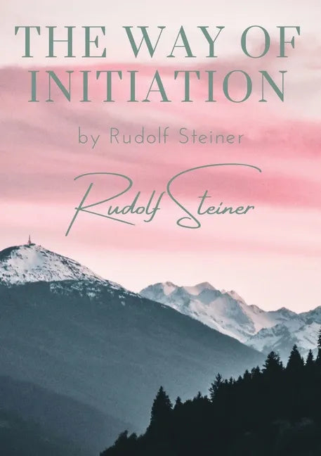 The way of initiation: by Rudolf Steiner - Paperback