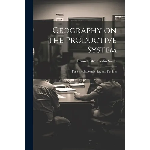 Geography on the Productive System: For Schools, Academies, and Families - Paperback