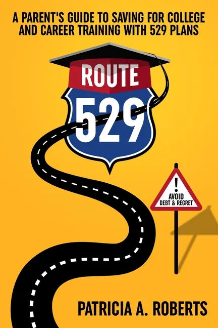 Route 529: A Parent's Guide to Saving for College and Career Training with 529 Plans - Paperback