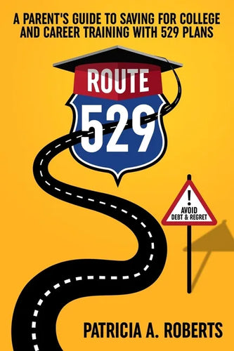 Route 529: A Parent's Guide to Saving for College and Career Training with 529 Plans - Paperback