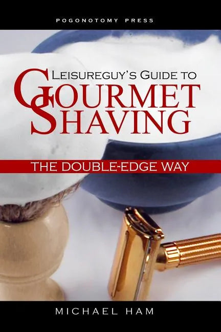 Leisureguy's Guide to Gourmet Shaving the Double-Edge Way - Paperback