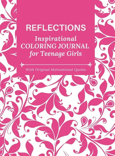 REFLECTIONS - Inspirational COLORING JOURNAL for Teenage Girls - with Original Motivational Quotes: With motivational quotes - Hardcover