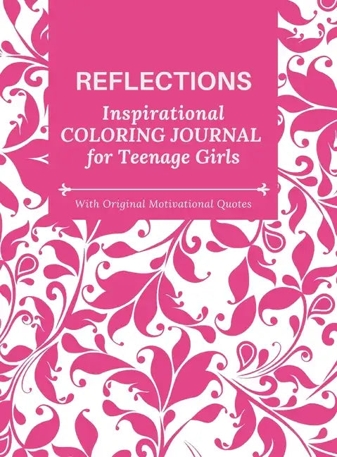 REFLECTIONS - Inspirational COLORING JOURNAL for Teenage Girls - with Original Motivational Quotes: With motivational quotes - Hardcover