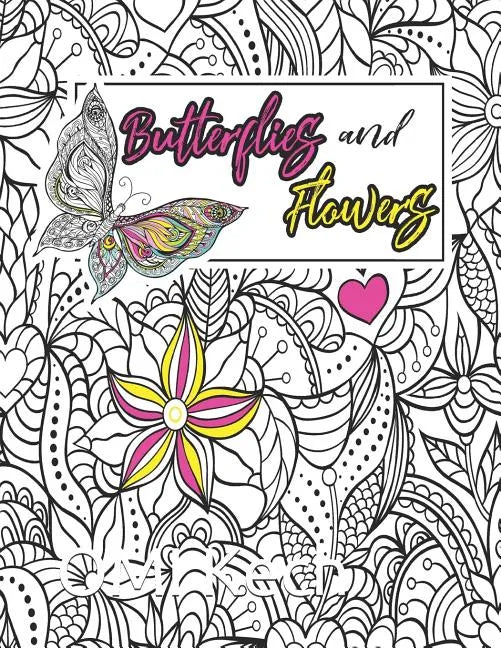 Butterflies and Flowers: Butterflies and Flowers Adult Coloring Book: Beautiful Butterflies and Flowers Patterns for Relaxation, Fun, and Stres - Paperback